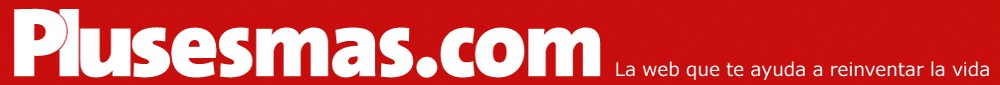 Plusesmas.com. La web que te ayuda a reinventar la vida Plusesmas.com. La web que te ayuda a reinventar la vida