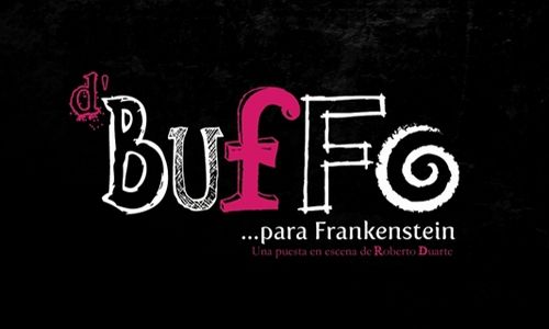 'D’ buffo… para frankenstein'. Teatro orientación. Ciudad de México