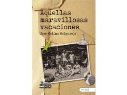 Aquellas maravillosas vacaciones, la nueva novela de José Molina Melgarejo