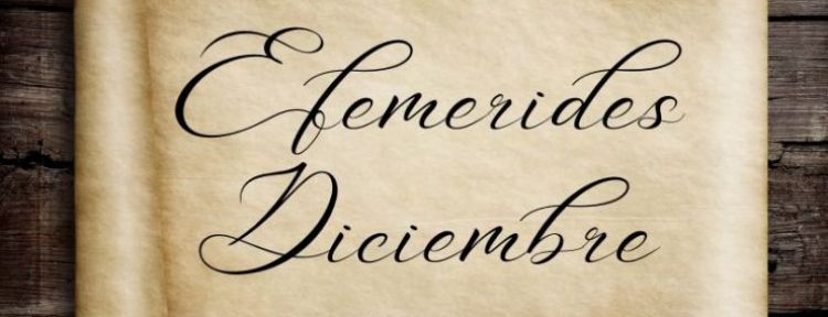 Efemérides de diciembre: los acontecimientos más destacados
