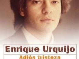Enrique Urquijo, adios tristeza