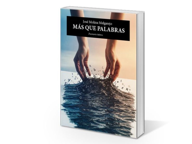 Más que palabras, de Pepe Molina: poesía que se sumerge más allá del lenguaje